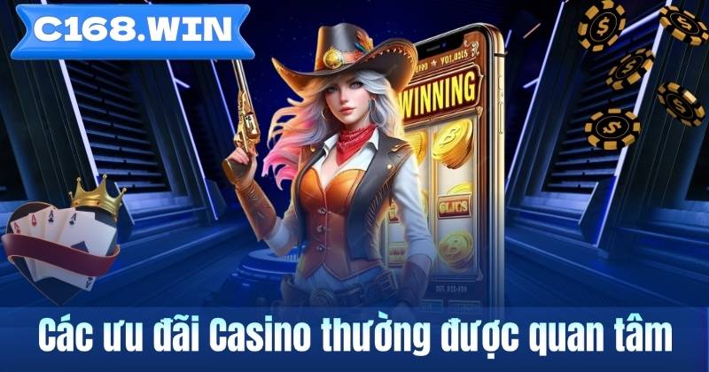 Khuyến mãi Casino tại C168 – Tổng hợp thông tin ưu đãi người dùng Các ưu đãi Casino thường được quan tâm