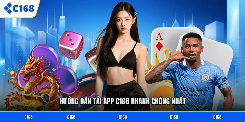 TẢI APP C168 Hướng dẫn tải app C168 nhanh chóng nhất