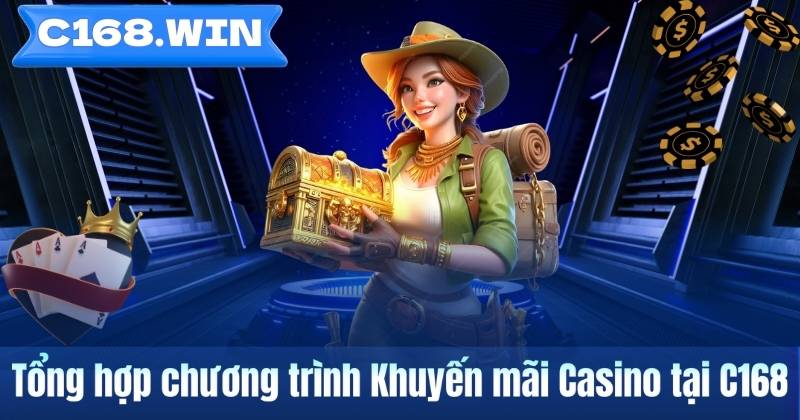 Khuyến mãi Casino tại C168 – Tổng hợp thông tin ưu đãi người dùng Tổng hợp chương trình Khuyến mãi Casino tại C168