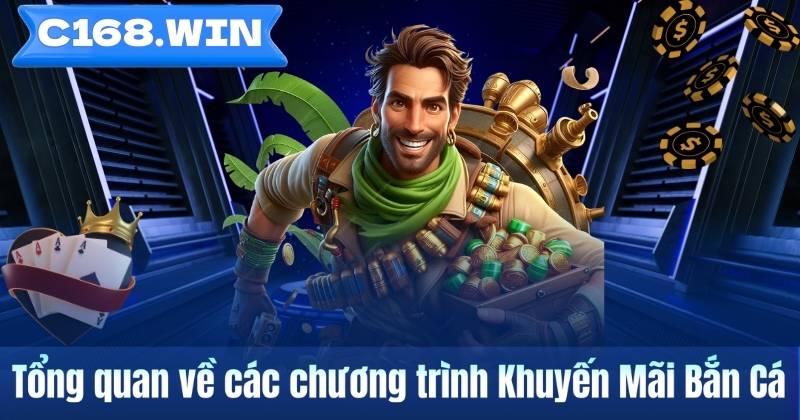 Khuyến Mãi Bắn Cá tại C168 – Tổng hợp thông tin người dùng Tổng quan về các chương trình Khuyến Mãi Bắn Cá